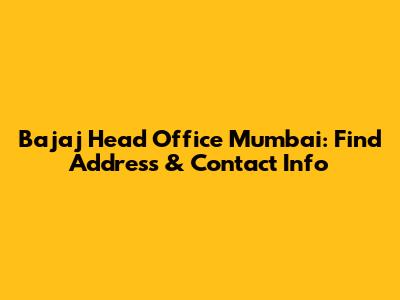 Bajaj Head Office Mumbai: Find Address & Contact Info