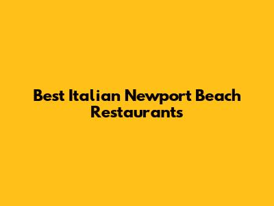 Best Italian Newport Beach Restaurants