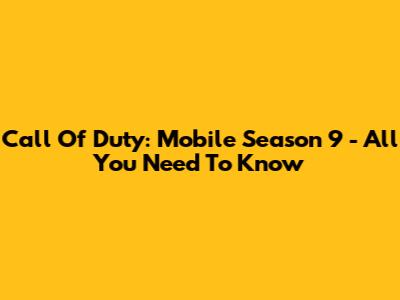 Call Of Duty: Mobile Season 9 - All You Need To Know