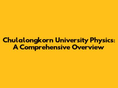 Chulalongkorn University Physics: A Comprehensive Overview