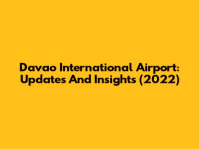 Davao International Airport: Updates And Insights (2022)