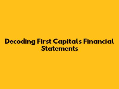 Decoding First Capital's Financial Statements