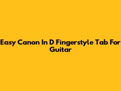 Easy Canon In D Fingerstyle Tab For Guitar