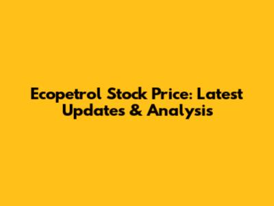 Ecopetrol Stock Price: Latest Updates & Analysis