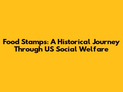 Food Stamps: A Historical Journey Through US Social Welfare