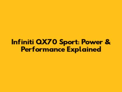 Infiniti QX70 Sport: Power & Performance Explained