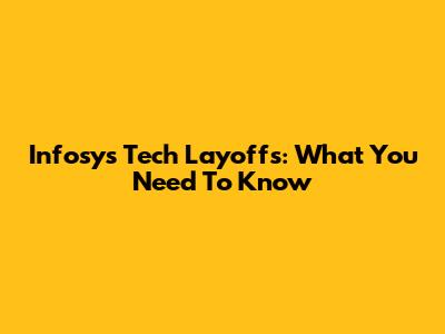 Infosys Tech Layoffs: What You Need To Know