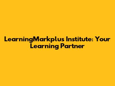 LearningMarkplus Institute: Your Learning Partner