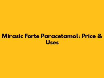 Mirasic Forte Paracetamol: Price & Uses