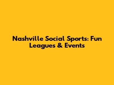Nashville Social Sports: Fun Leagues & Events