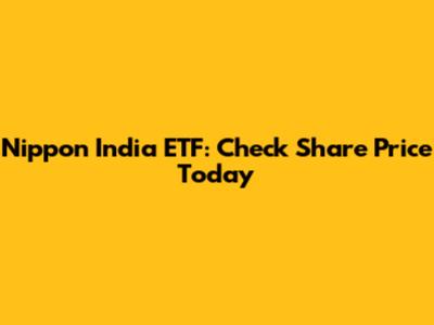 Nippon India ETF: Check Share Price Today