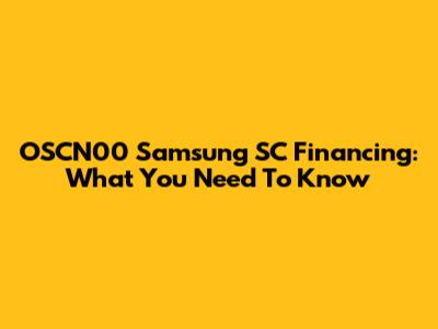 OSCN00 Samsung SC Financing: What You Need To Know