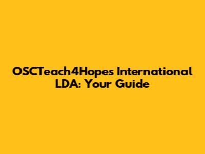 OSCTeach4Hopes International LDA: Your Guide