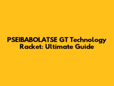 PSEIBABOLATSE GT Technology Racket: Ultimate Guide
