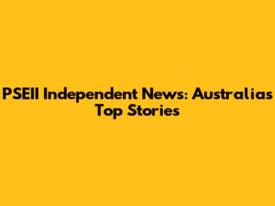 PSEII Independent News: Australia's Top Stories
