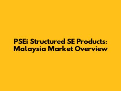 PSEi Structured SE Products: Malaysia Market Overview