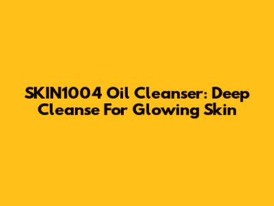 SKIN1004 Oil Cleanser: Deep Cleanse For Glowing Skin