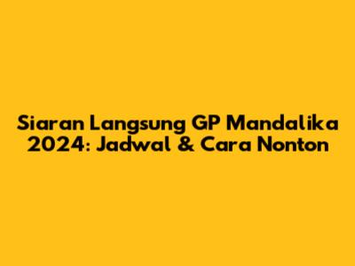 Siaran Langsung GP Mandalika 2024: Jadwal & Cara Nonton