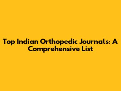 Top Indian Orthopedic Journals: A Comprehensive List