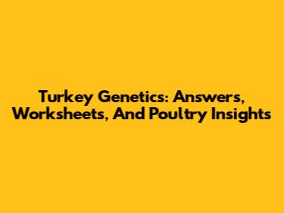 Turkey Genetics: Answers, Worksheets, And Poultry Insights